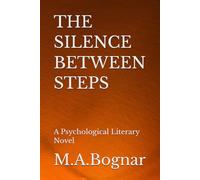 THE SILENCE BETWEEN STEPS: A Psychological Literary Novel