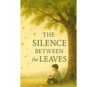 THE SILENCE BETWEEN the LEAVES