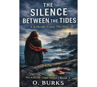 THE SILENCE BETWEEN THE TIDES: A Kilbride Coast Thriller: 1
