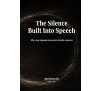 The Silence Built Into Speech: Why every language leaves part of reality unspoken