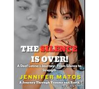 The Silence IS Over!: A Deaf Latina’s Journey: From Silence to Strength