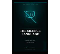 THE SILENCE LANGUAGE: What She Means When She Says Nothing