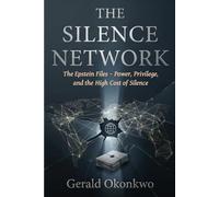 THE SILENCE NETWORK: The Epstein Files - Power, Privilege, and the High Cost Of Silence