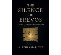 The Silence of Erevos: A Story of Language Becoming Mind: 1
