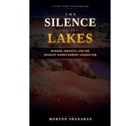 The Silence of the Lakes: Murder, Impunity, and the Migrant Women Nobody Looked For
