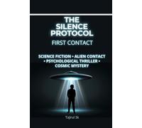 THE SILENCE PROTOCOL - FIRST CONTACT: Science Fiction • Alien Contact • Psychological Thriller • Cosmic Mystery: 1