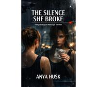 The Silence She Broke: A Psychological Marriage Thriller