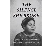 THE SILENCE SHE BROKE: Rigoberta Menchú and the Story of a People