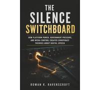 The Silence Switchboard: How Platform Power Government Pressure and Media Control Created Conspiracy Theories About Digital Speech