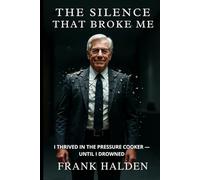 THE SILENCE THAT BROKE ME: I THRIVED IN THE PRESSURE COOKER - UNTIL I DROWNED