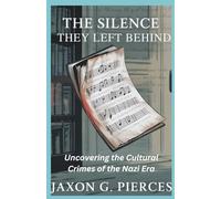 The Silence They Left Behind: Uncovering the Cultural Crimes of the Nazi Era