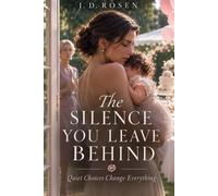 The Silence You Leave Behind: Quiet Choices Change Everything - Short Stories