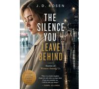 The Silence You Leave Behind: Quiet Choices Change Everything - Short Stories