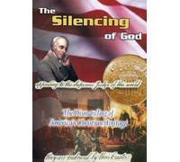 The Silencing of God: The Dismantling of America's Christian Hertiage
