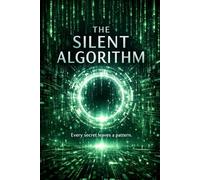 THE SILENT ALGORITHM: Every secret leaves a pattern.