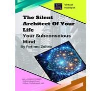 The Silent Architect of Your Life: How Your Subconscious Mind Builds Success - or Keeps You Stuck in the Same Story