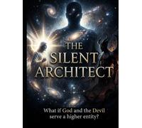 THE SILENT ARCHITECT: What if God and the Devil serve a higher entity?