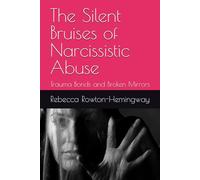 The Silent Bruises of Narcissistic Abuse: Trauma Bonds and Broken Mirrors