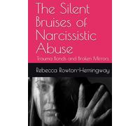 The Silent Bruises of Narcissistic Abuse: Trauma Bonds and Broken Mirrors