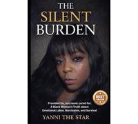 The Silent Burden: Provided for, but never cared for: A Black Woman's Truth about Emotional Labor, Narcissism, and Survival