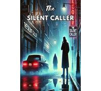 The Silent Caller: When the Past Calls, No One Is Safe. A Quick-Read Thriller of Murder and Mystery.....