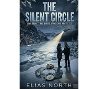 The Silent Circle: Some Secrets are Buried. Others are Protected: 4
