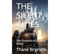 THE SILENT CITIES: The Chronicles of Sir Aldric Book 2