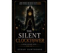 The Silent Clocktower: A Gothic Mystery Novel of Hidden Secrets, Ancient Symbols, and Deadly Conspiracies