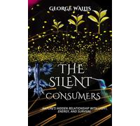THE SILENT CONSUMERS: Nature’s Hidden Relationship With Light, Energy, and Survival