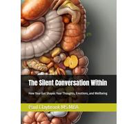The Silent Conversation Within: How Your Gut Shapes Your Thoughts, Emotions, and Wellbeing
