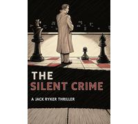 THE SILENT CRIME: A Jack Ryker Thriller: The perfect heist. The perfect escape. The perfect lie.