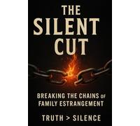 The Silent Cut: Breaking the Chains of Family Estrangement