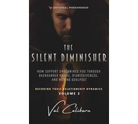 The Silent Diminisher: How Support Undermines You Through Backhanded Praise, Dismissiveness, And Moving Goalposts