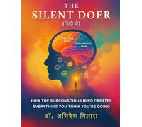 The Silent Doer - In Hindi: How the Subconscious Mind Creates Everything You Think You're Doing