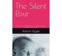 The Silent Elixir: Unlocking the Hidden Power of Sleep for Health, Wealth, and Longevity