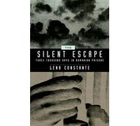 The Silent Escape: Three Thousand Days in Romanian Prisons: 9