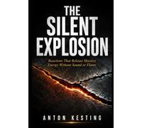 THE SILENT EXPLOSION: Reactions That Release Massive Energy Without Sound or Flame