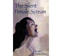 The Silent Female Scream: Learn How to Believe That as a Woman You Have th...