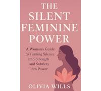 THE SILENT FEMININE POWER: A woman’s Guide to turning silence into strength and Subtlety into power