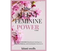 The Silent Feminine Power Code: Entering 2026 With Emotional Intelligence, Quiet Confidence, and Unshakable Standards