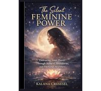 The Silent Feminine power: Embracing Inner Power Through Stillness, Boundaries, and Emotional Awareness