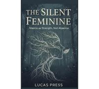 The Silent Feminine Power: Silence as Strength, Not Absence