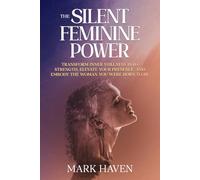 The Silent Feminine Power: Transform Inner Stillness into Strength, Elevate Your Presence, and Embody the Woman You Were Born to Be