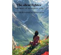 The Silent Fighter: THE STORY OF AN ORPHAN WHO HER UNCLE RAISED IN BITTERNESS