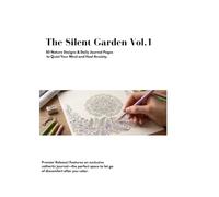 The Silent Garden Vol.1: 50 Nature Designs & Daily Journal Pages to Quiet Your Mind and Heal Anxiety.