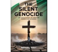 The Silent Genocide: The Untold Story of Christian Persecution in Nigeria