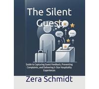 The Silent Guest: Guide to Capturing Guest Feedback, Preventing Complaints, and Delivering 5-Star Hospitality Experiences