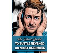 The Silent Guide to Subtle Revenge on Noisy Neighbors: Funny gift - book with empty lined pages | 6" x 9" (15.24 x 22.86 cm) Part of Collection named ... Asked For" | 200 pages, Perfect gag gift