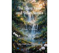 The Silent Hour and Other Stories: Tales from Mystical Borneo