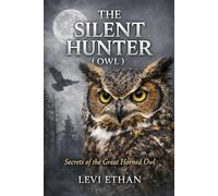 THE SILENT HUNTER ( OWL ): Secrets of the Great Horned Owl
